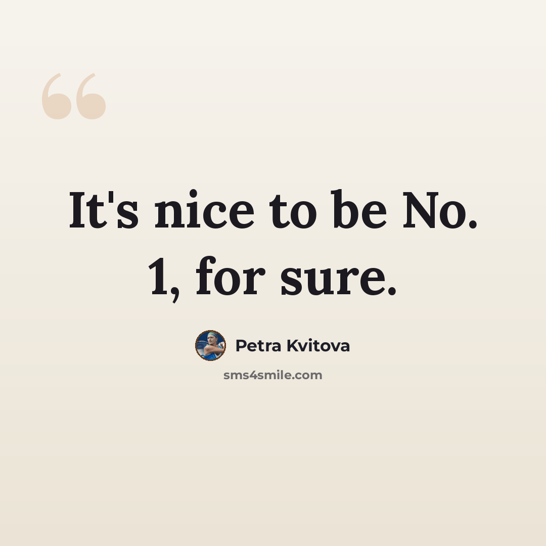 “It's nice to be No. 1, for sure.” quote by Petra Kvitova