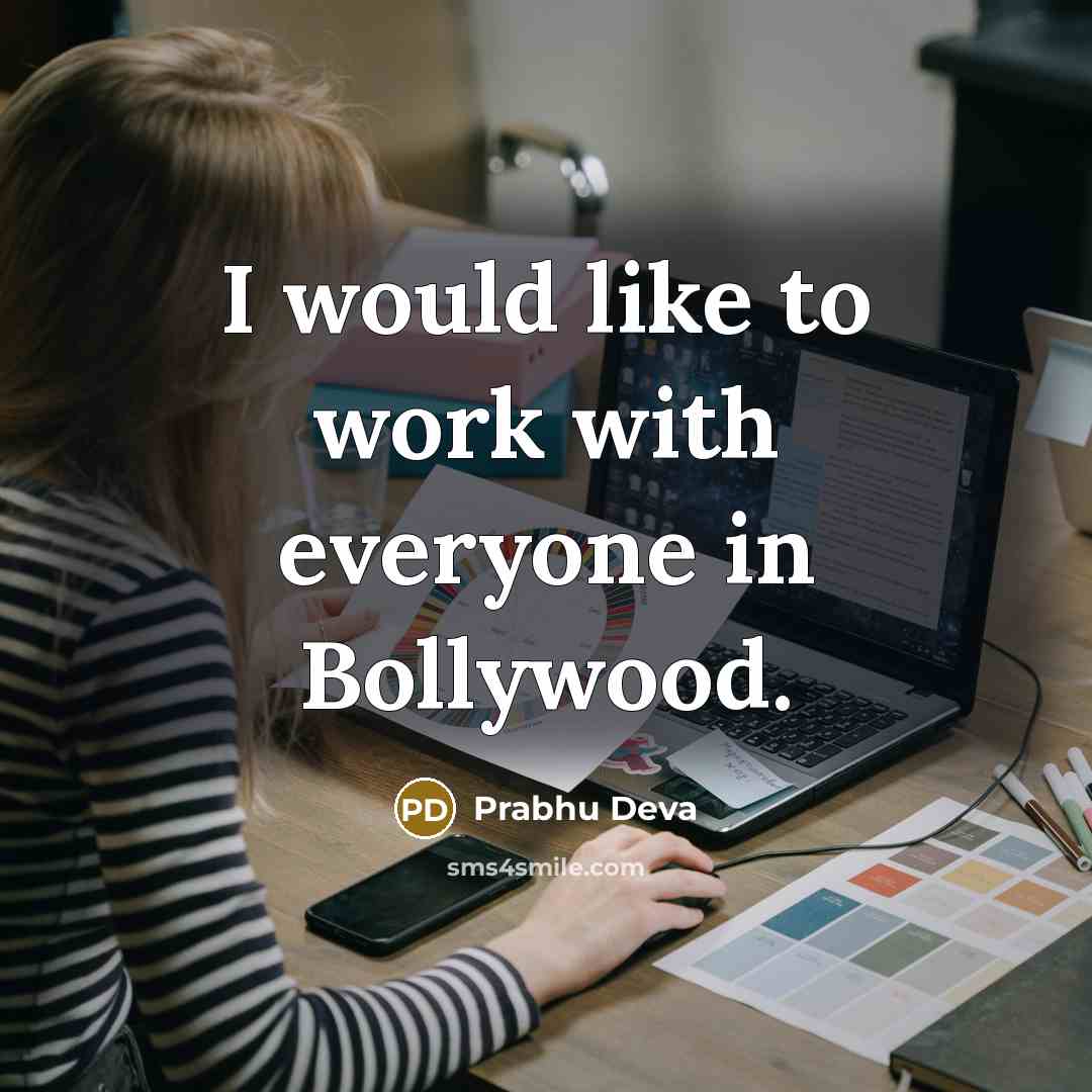 “I would like to work with everyone in Bollywood.” quote by Prabhu Deva