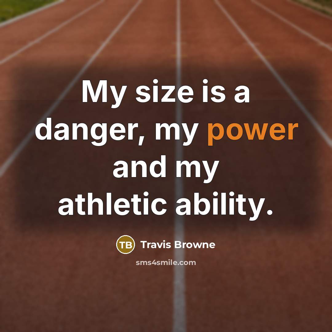 “My size is a danger, my power and my athletic ability.” quote by Travis Browne