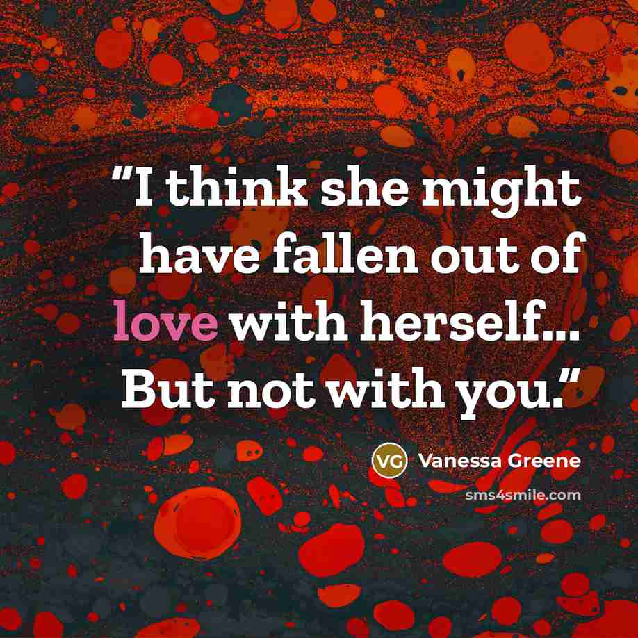 “I think she might have fallen out of love with herself... But not with you.” quote by Vanessa Greene