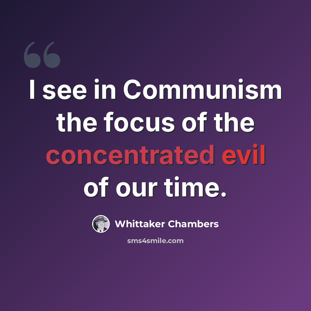 “I see in Communism the focus of the concentrated evil of our time.” quote by Whittaker Chambers