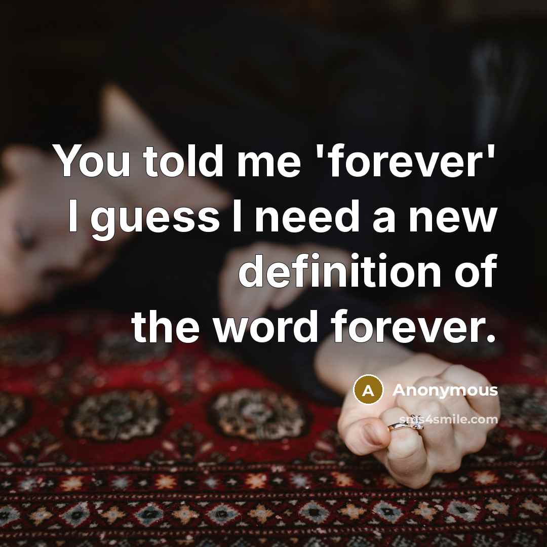 “You told me 'forever' I guess I need a new definition of the word forever.” quote by Anonymous