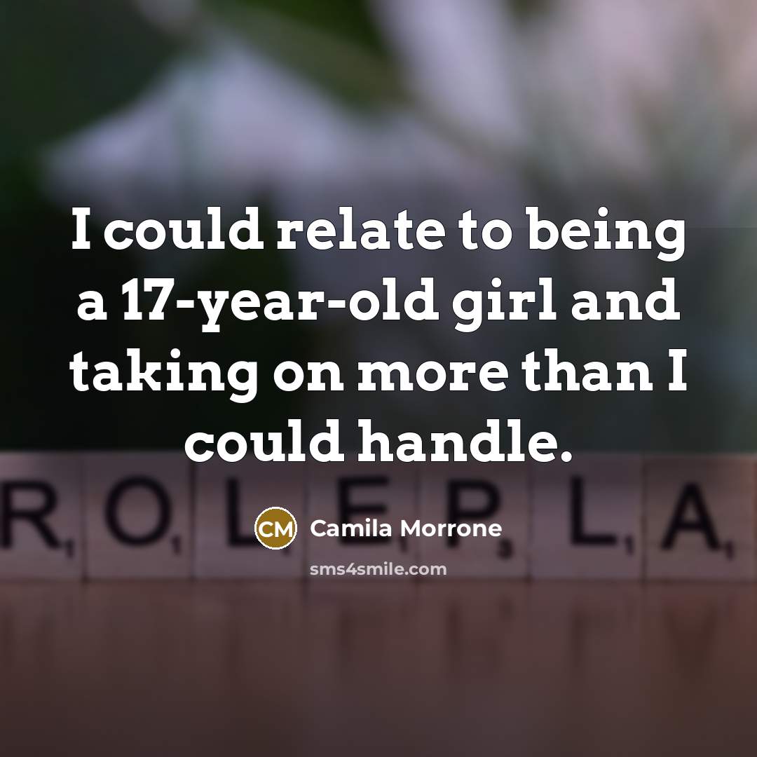 “I could relate to being a 17-year-old girl and taking on more than I could handle.” quote by Camila Morrone
