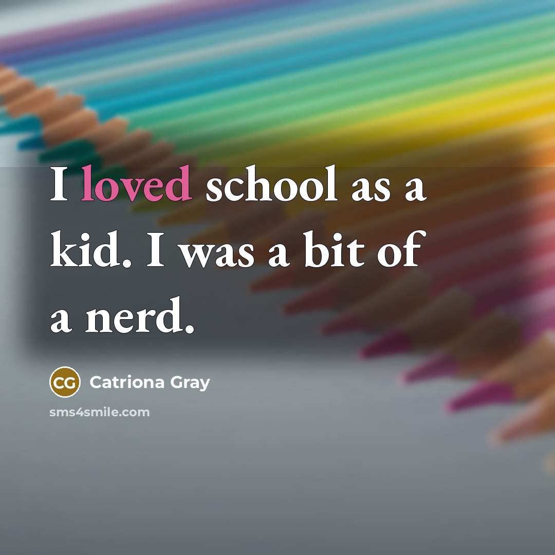 “I loved school as a kid. I was a bit of a nerd.” quote by Catriona Gray