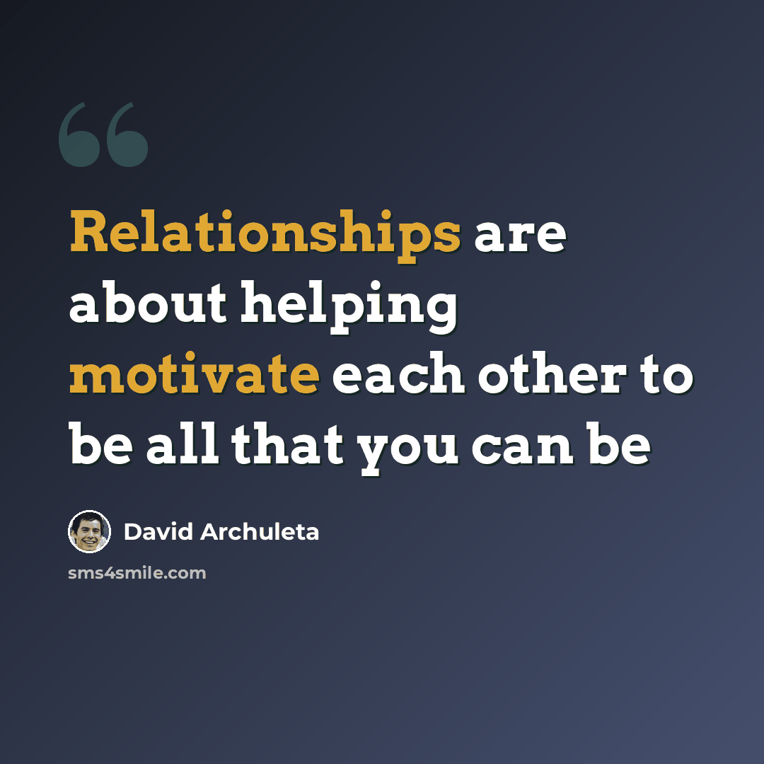 “Relationships are about helping motivate each other to be all that you can be” quote by David Archuleta
