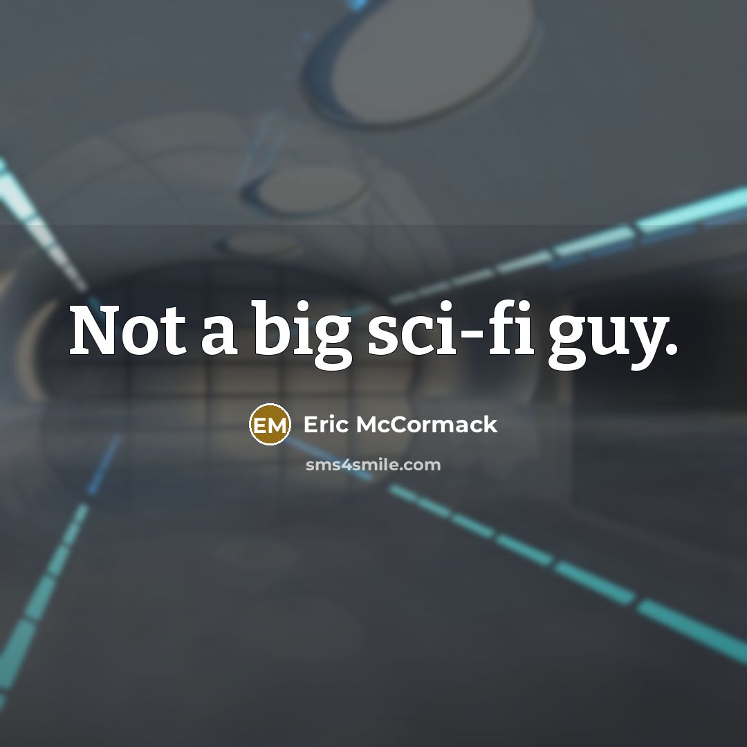 “Not a big sci-fi guy.” quote by Eric McCormack