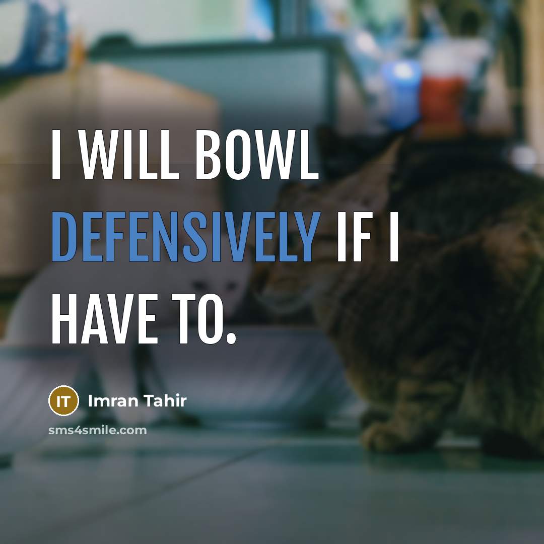 “I will bowl defensively if I have to.” quote by Imran Tahir