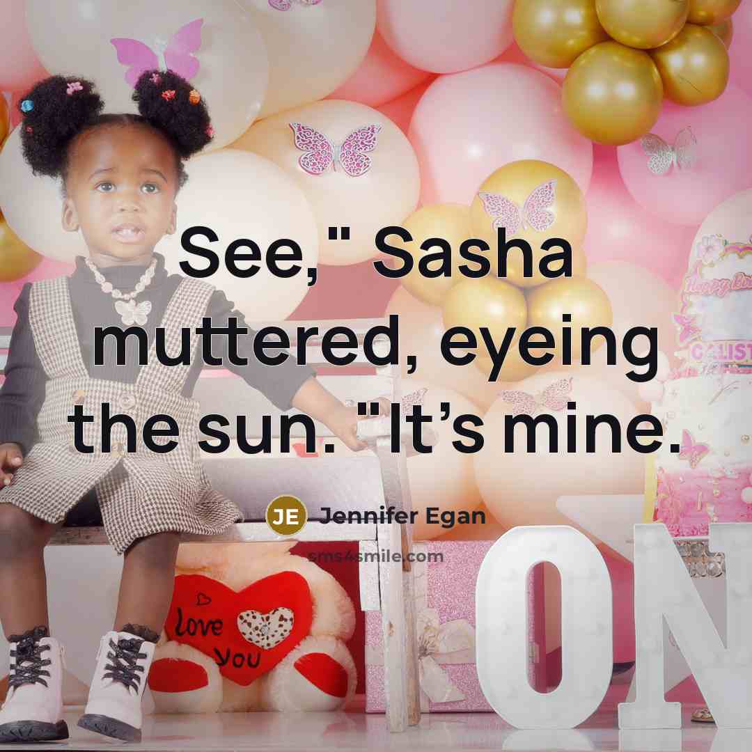 “See," Sasha muttered, eyeing the sun. "It's mine.” quote by Jennifer Egan