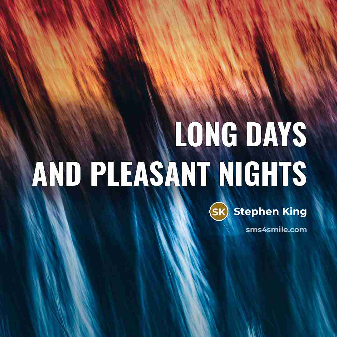 “Long days and pleasant nights” quote by Stephen King
