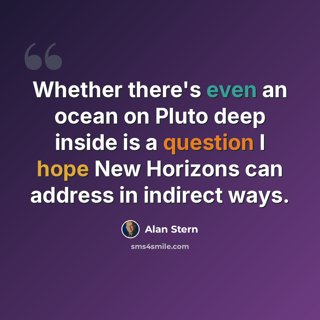 “Whether there's even an ocean on Pluto deep inside is a question I hope New Horizons can address in indirect ways.” quote by Alan Stern
