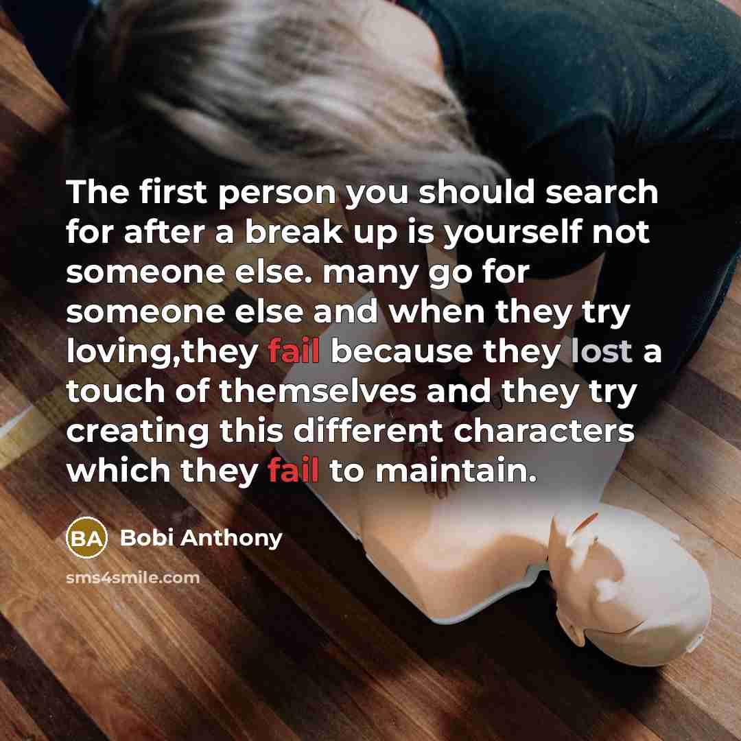 “The first person you should search for after a break up is yourself not someone else. many go for someone else and when they try loving,they fail because they lost a touch of themselves and they try creating this different characters which they fail to maintain.” quote by Bobi Anthony