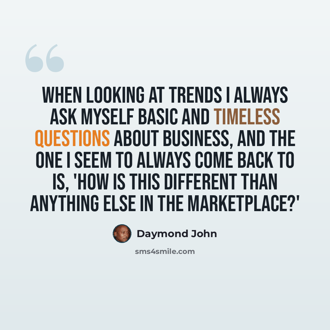 “When looking at trends I always ask myself basic and timeless questions about business, and the one I seem to always come back to is, 'How is this different than anything else in the marketplace?'” quote by Daymond John