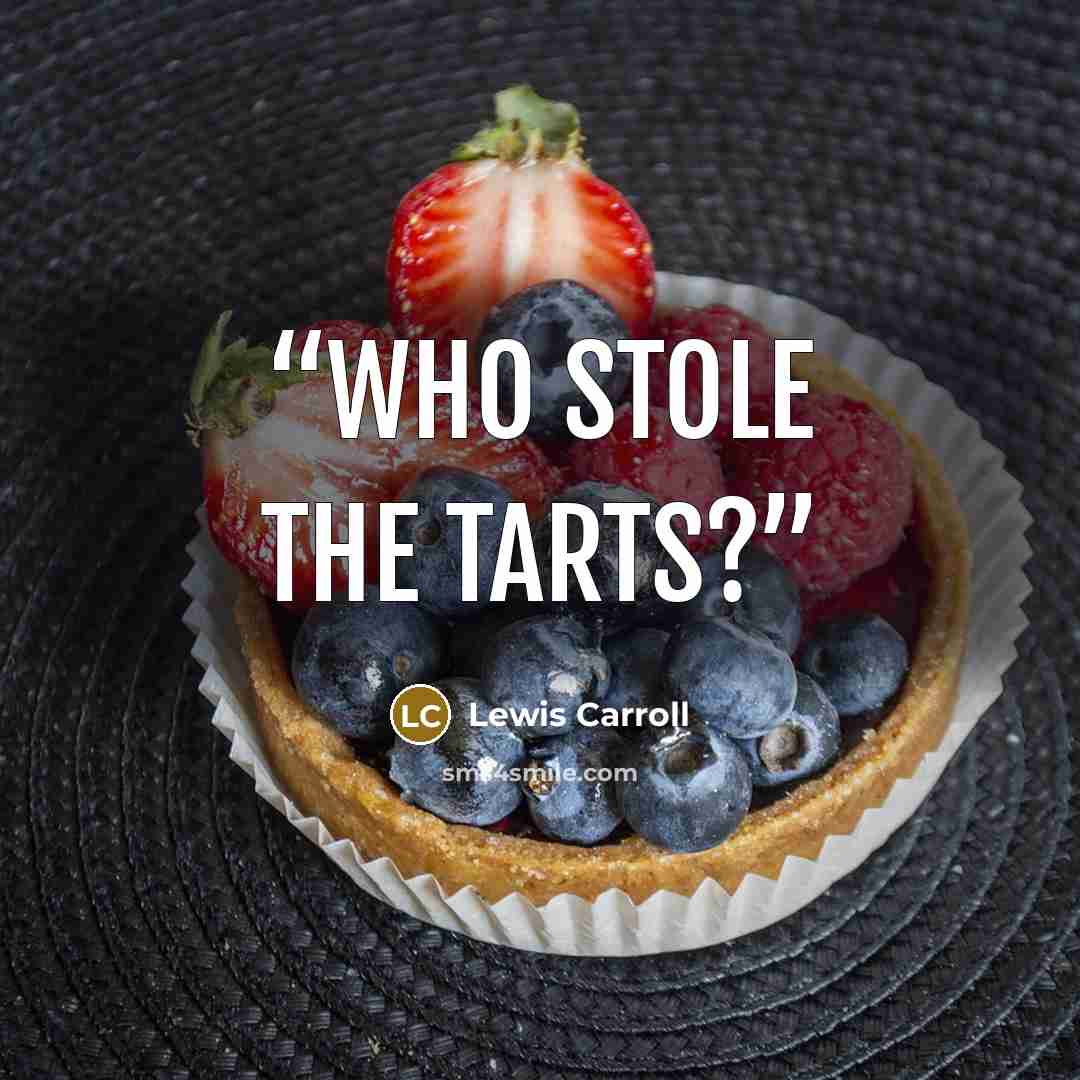 “Who Stole the Tarts?” quote by Lewis Carroll