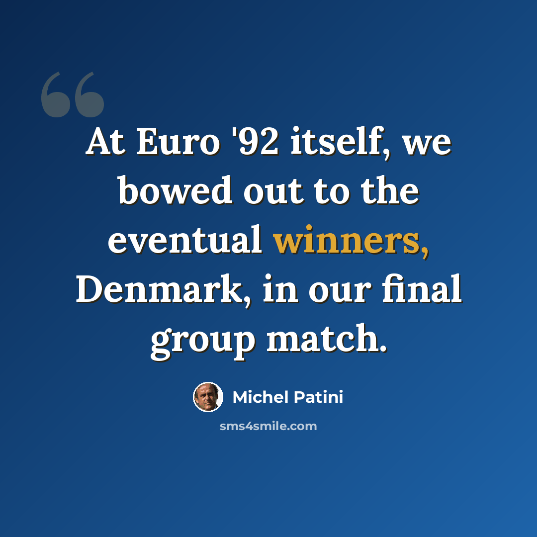 “At Euro '92 itself, we bowed out to the eventual winners, Denmark, in our final group match.” quote by Michel Patini
