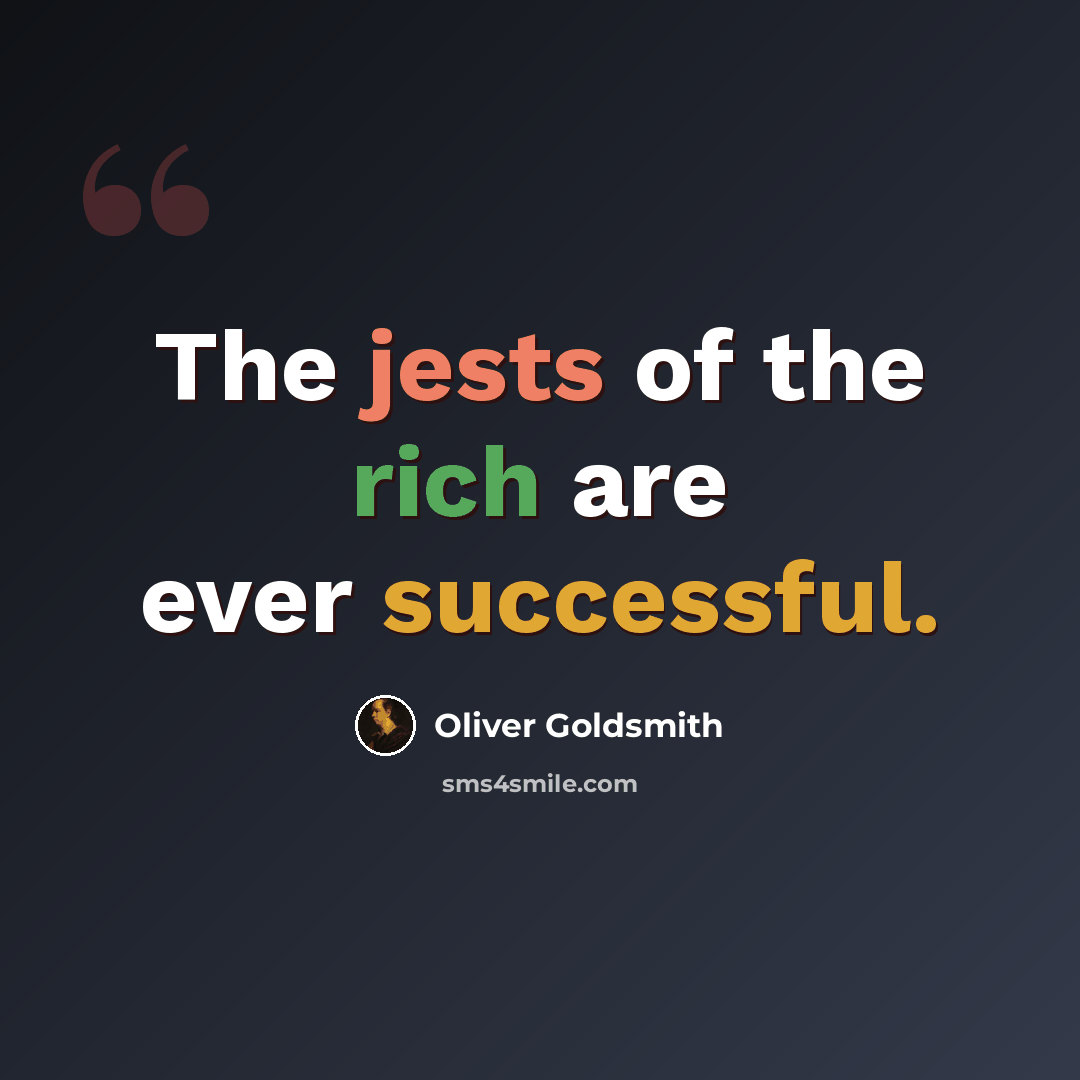 “The jests of the rich are ever successful.” quote by Oliver Goldsmith