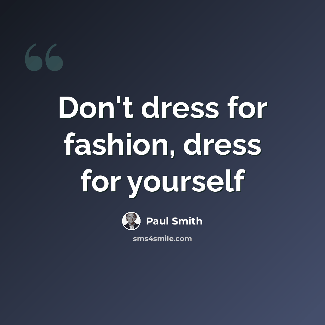 “Don't dress for fashion, dress for yourself” quote by Paul Smith