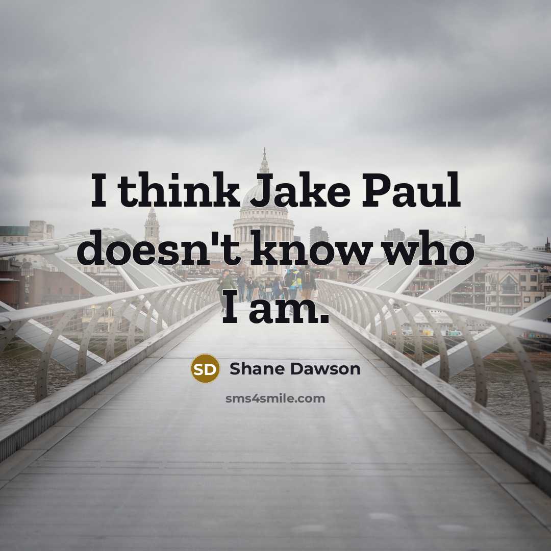 “I think Jake Paul doesn't know who I am.” quote by Shane Dawson