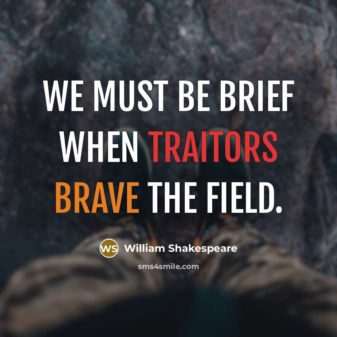 “We must be brief when traitors brave the field.” quote by William Shakespeare