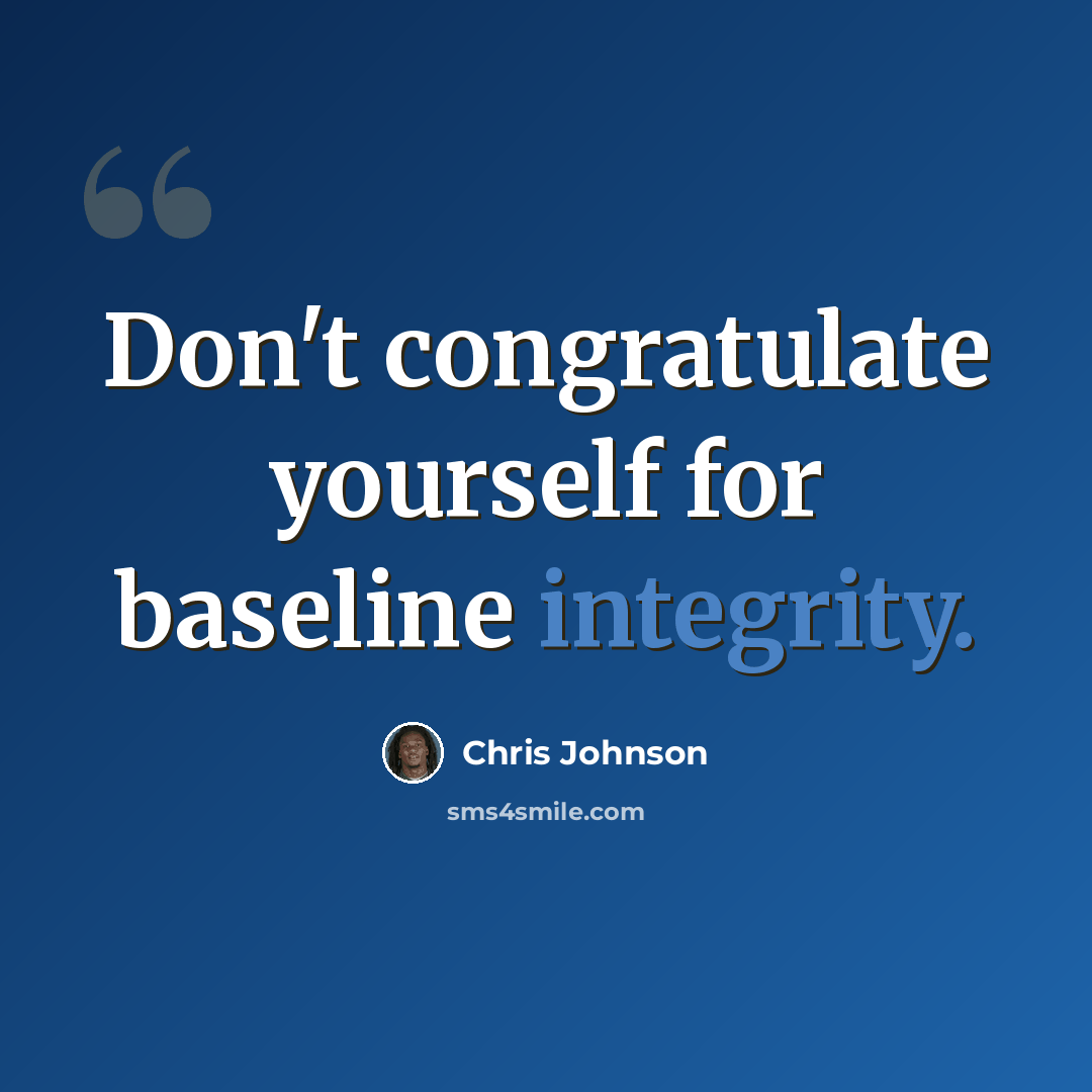 “Don't congratulate yourself for baseline integrity.” quote by Chris Johnson