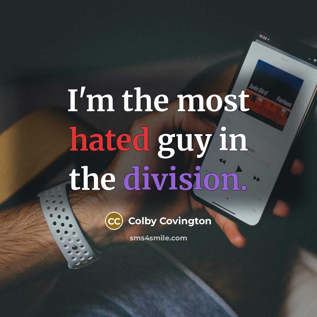 “I'm the most hated guy in the division.” quote by Colby Covington