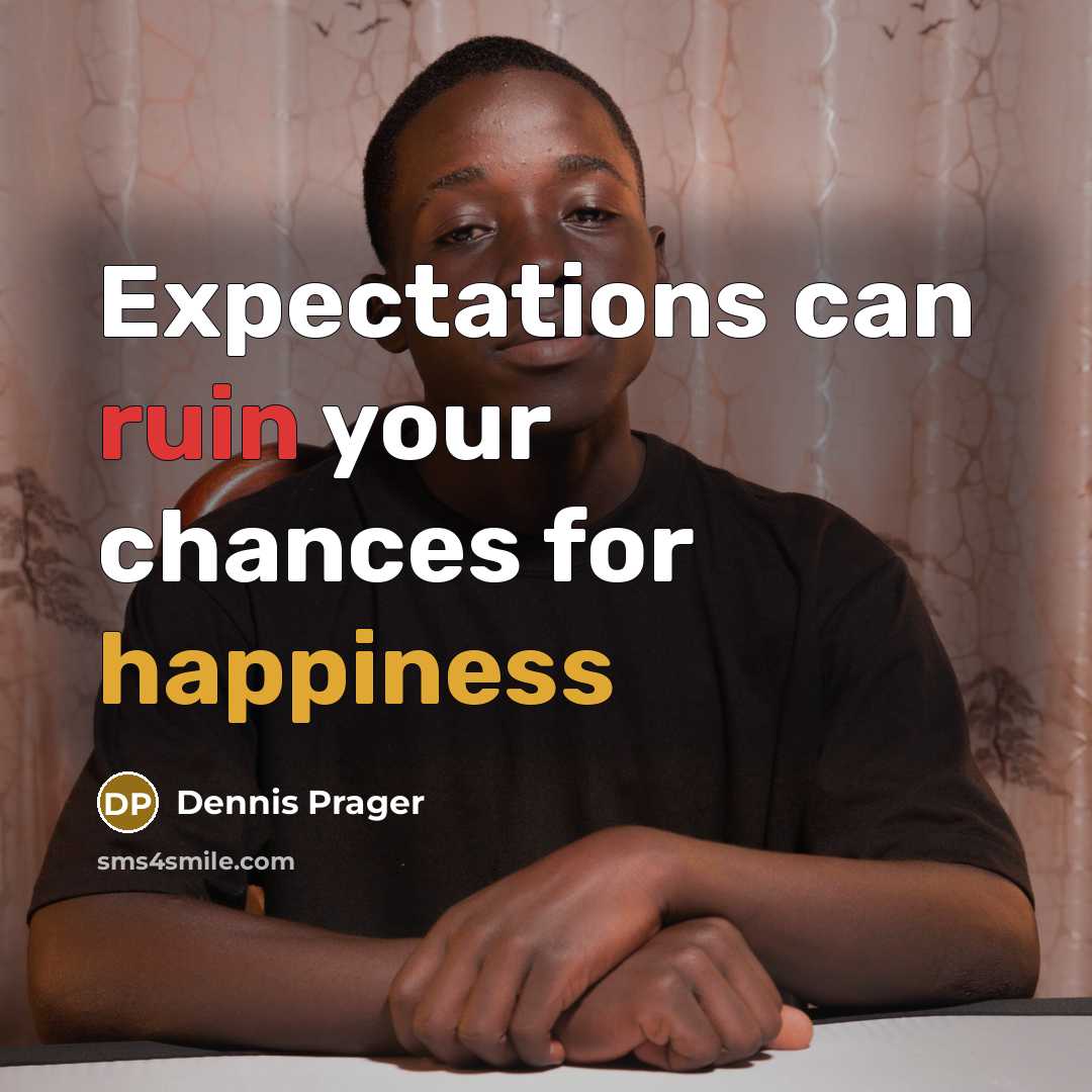 “Expectations can ruin your chances for happiness” quote by Dennis Prager