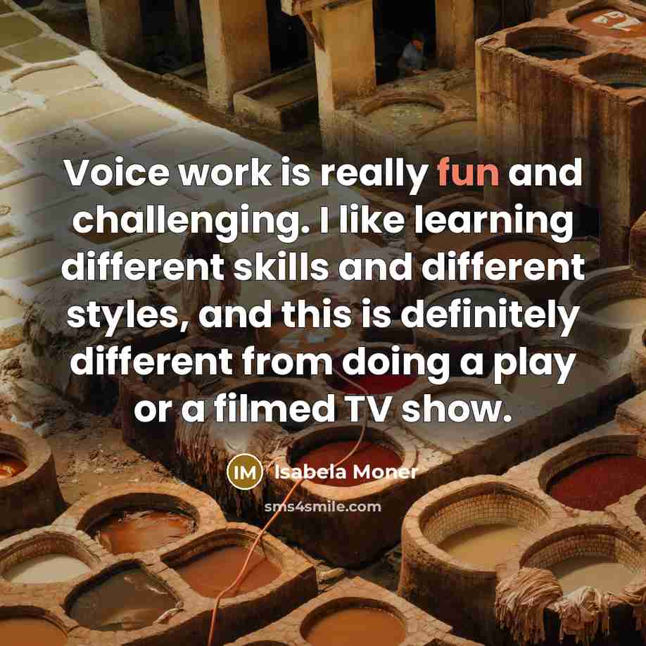 “Voice work is really fun and challenging. I like learning different skills and different styles, and this is definitely different from doing a play or a filmed TV show.” quote by Isabela Moner