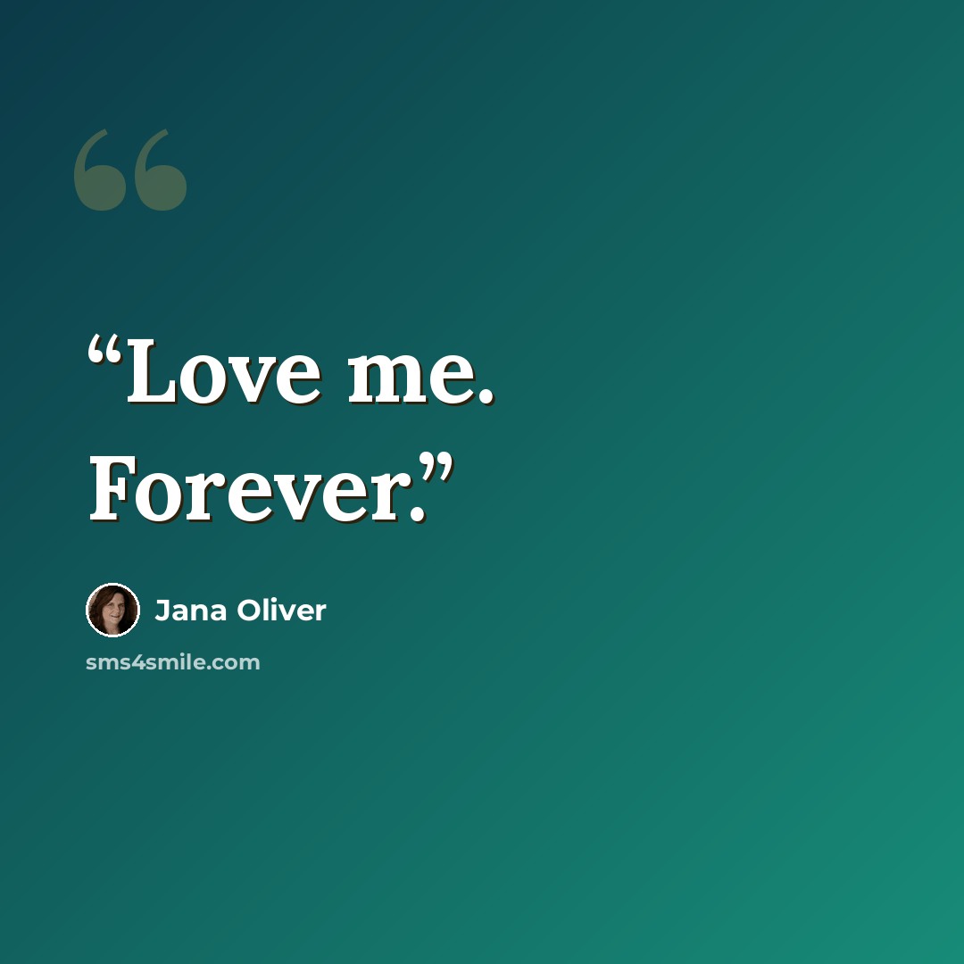 “Love me. Forever.” quote by Jana Oliver