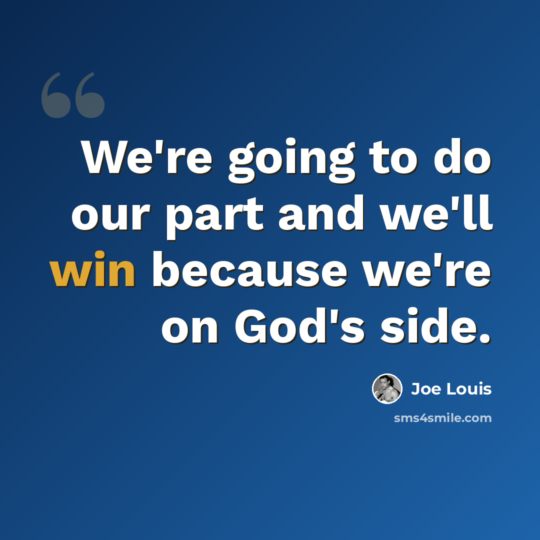 “We're going to do our part and we'll win because we're on God's side.” quote by Joe Louis