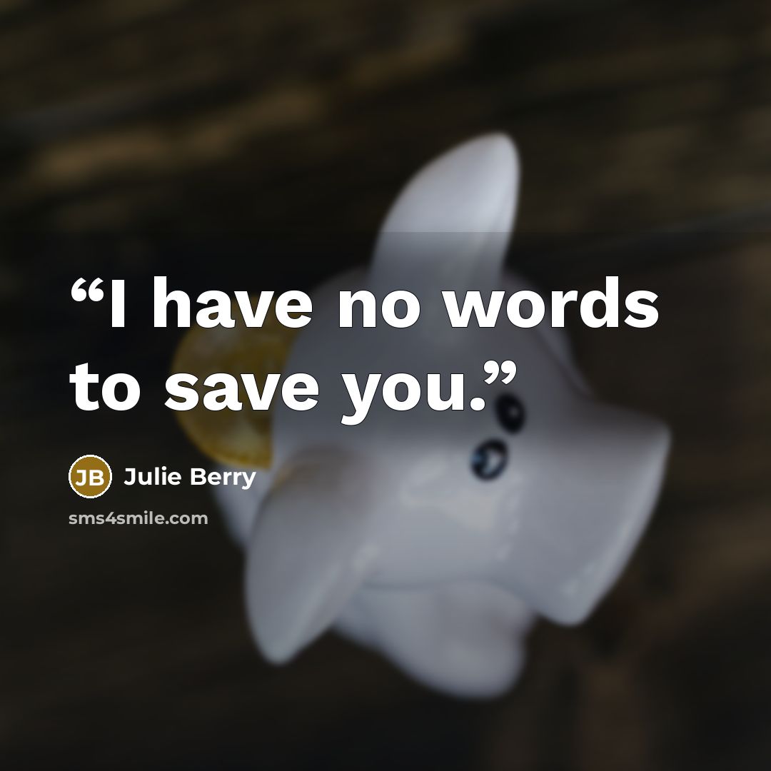 “I have no words to save you.” quote by Julie Berry