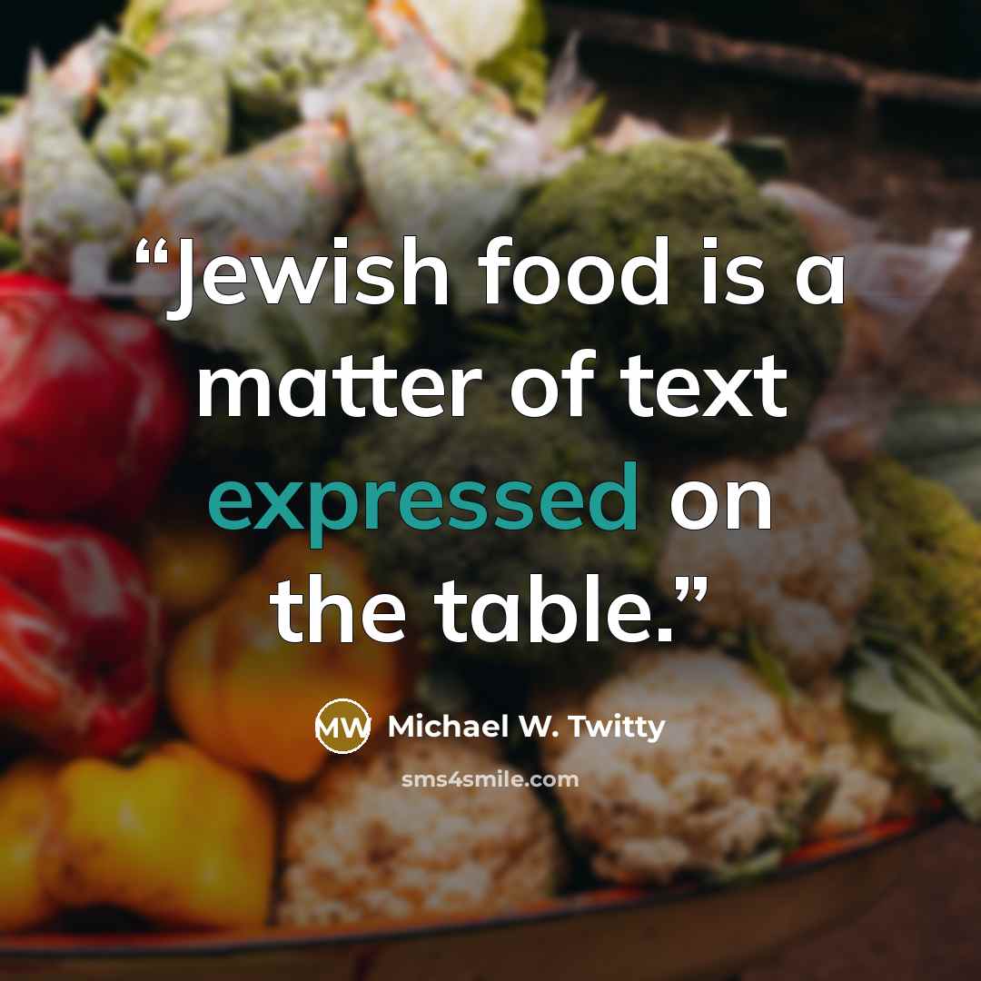 “Jewish food is a matter of text expressed on the table.” quote by Michael W. Twitty