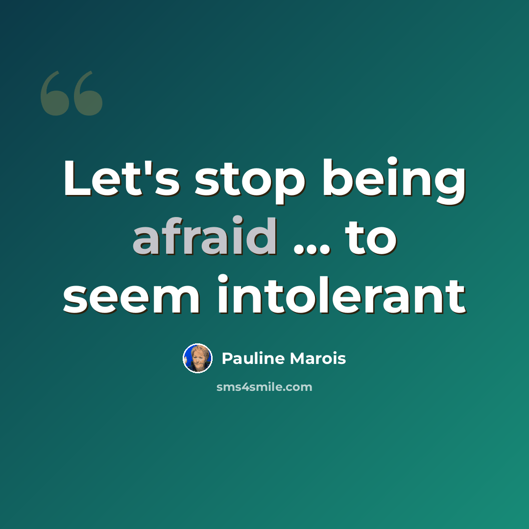 “Let's stop being afraid ... to seem intolerant” quote by Pauline Marois