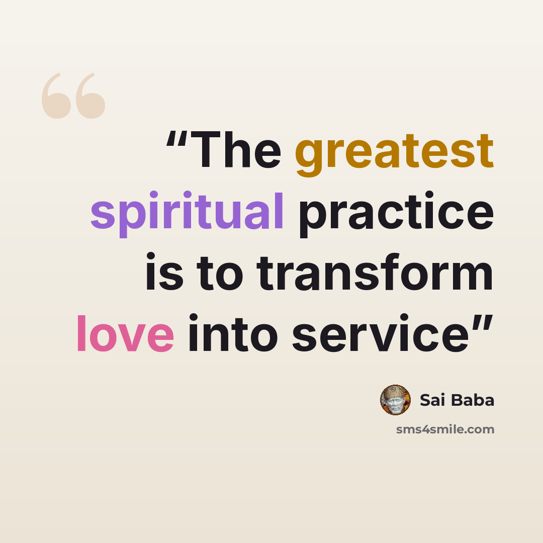“The greatest spiritual practice is to transform love into service” quote by Sai Baba