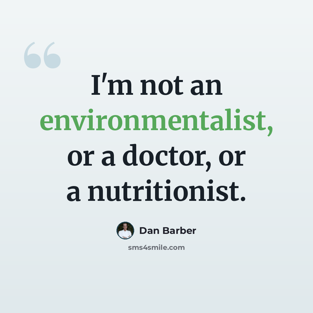 “I'm not an environmentalist, or a doctor, or a nutritionist.” quote by Dan Barber