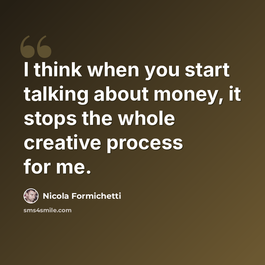 “I think when you start talking about money, it stops the whole creative process for me.” quote by Nicola Formichetti