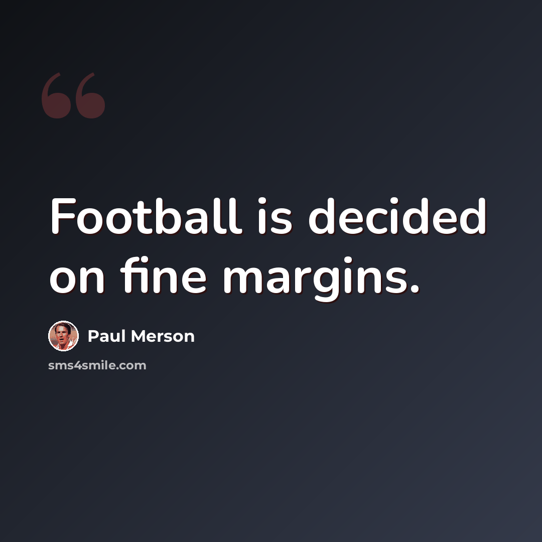 “Football is decided on fine margins.” quote by Paul Merson