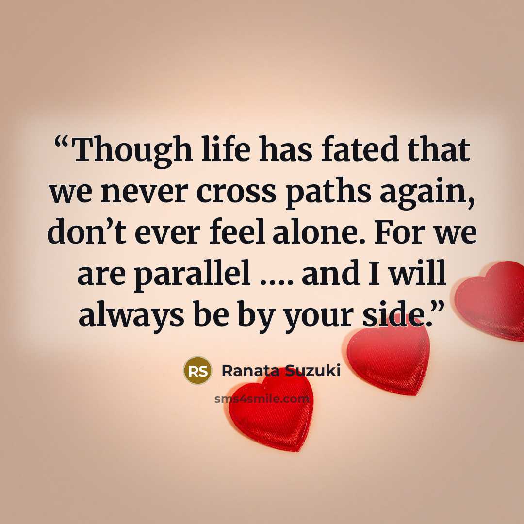 “Though life has fated that we never cross paths again, don’t ever feel alone. For we are parallel …. and I will always be by your side.” quote by Ranata Suzuki