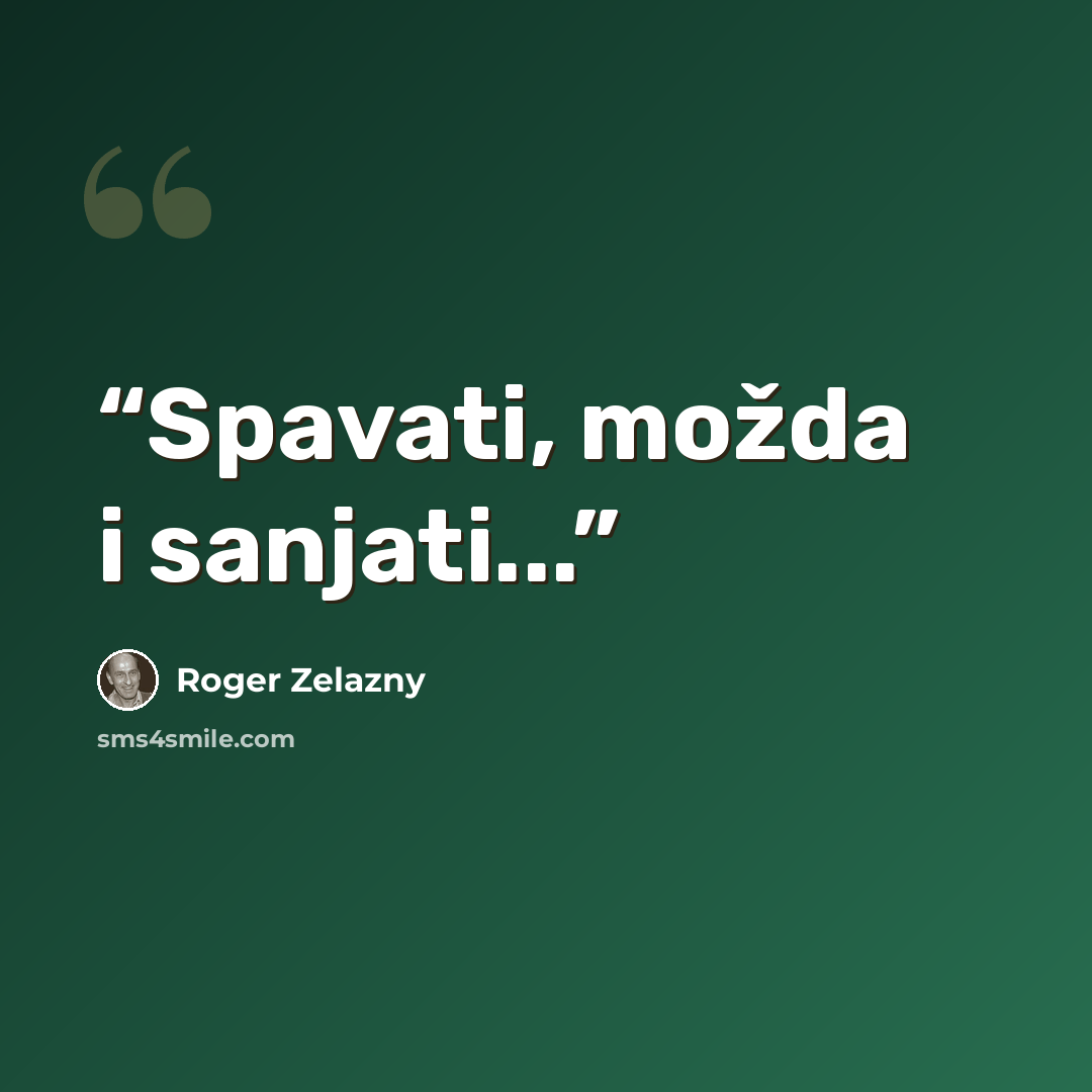 “Spavati, možda i sanjati...” quote by Roger Zelazny
