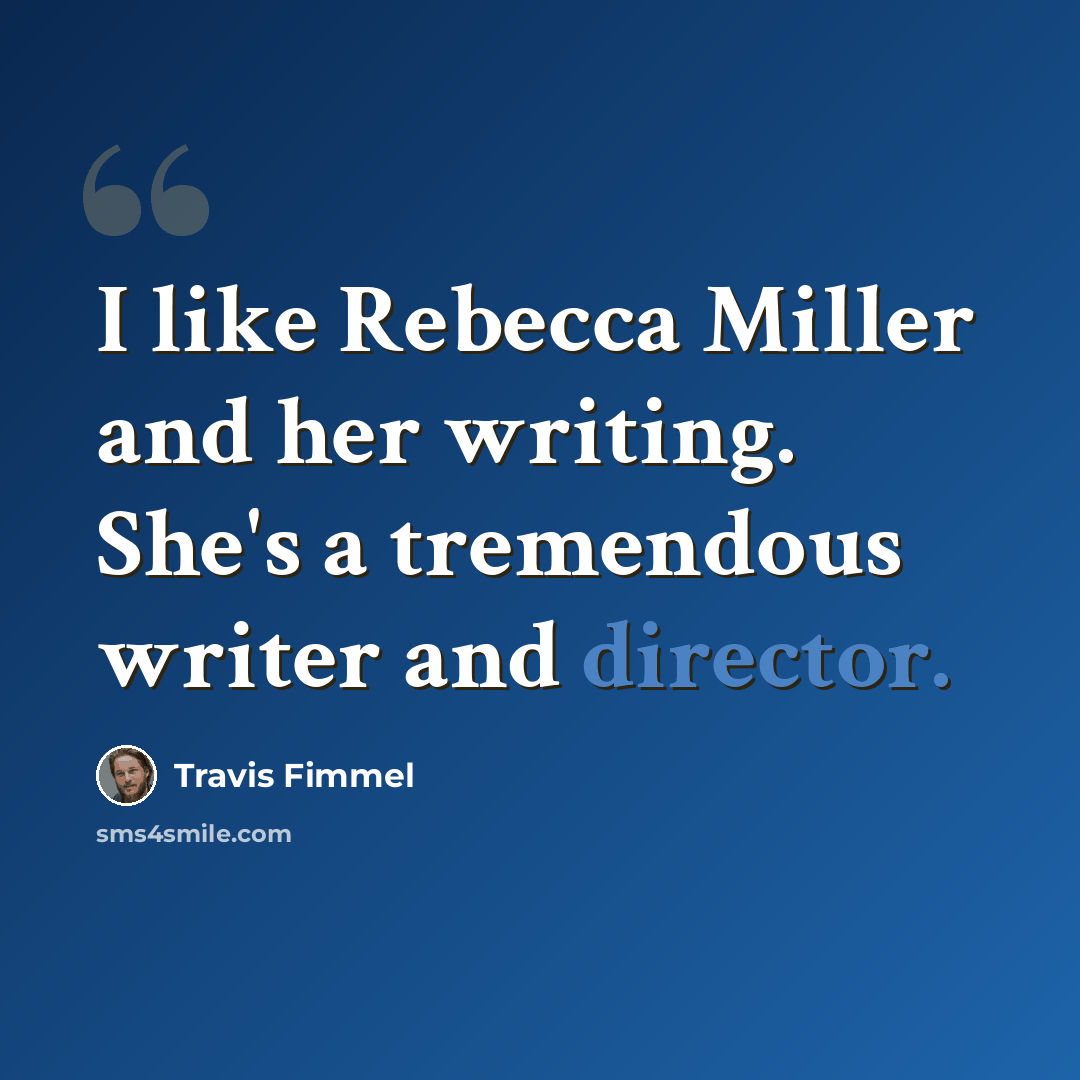 “I like Rebecca Miller and her writing. She's a tremendous writer and director.” quote by Travis Fimmel