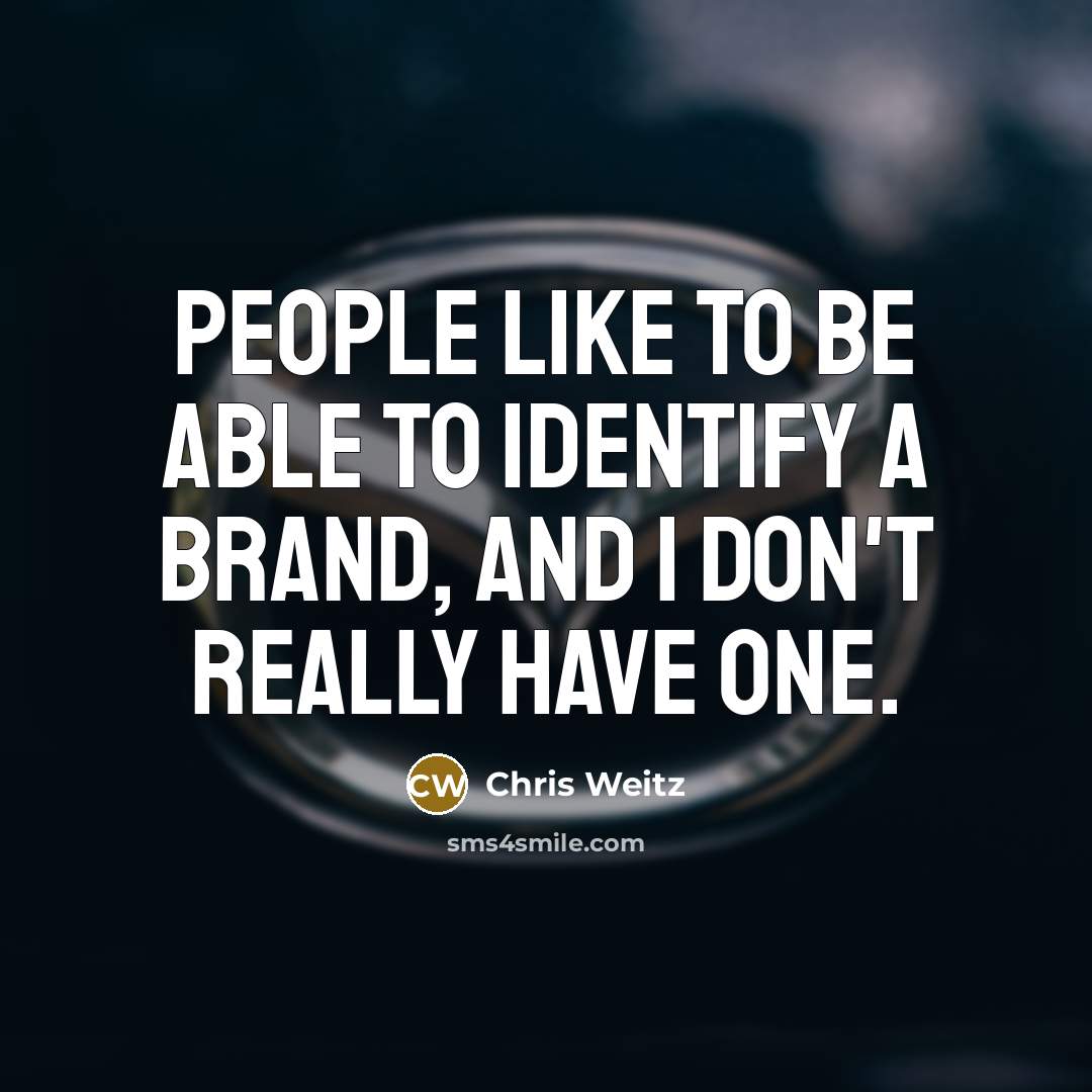 “People like to be able to identify a brand, and I don't really have one.” quote by Chris Weitz
