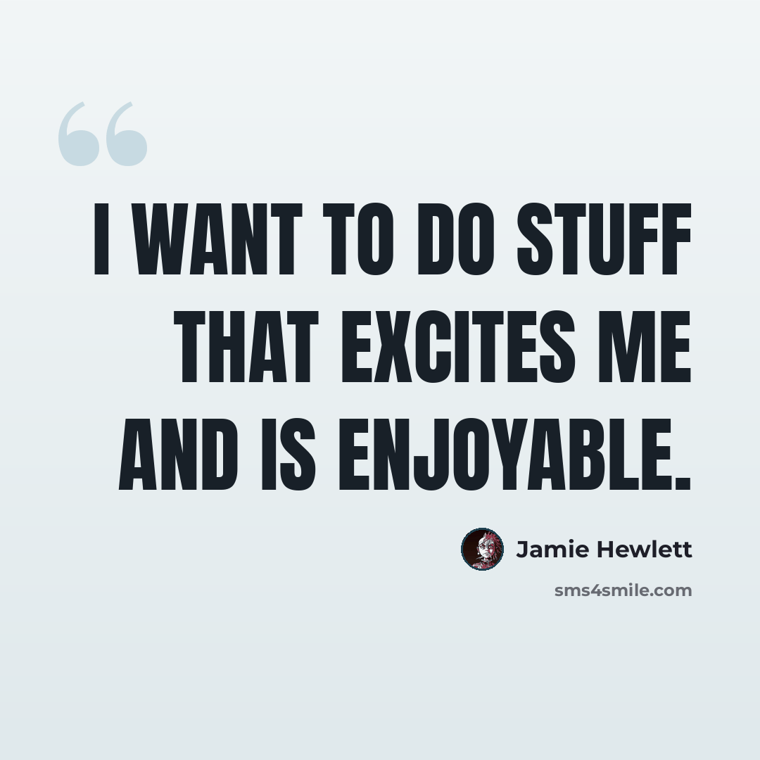 “I want to do stuff that excites me and is enjoyable.” quote by Jamie Hewlett