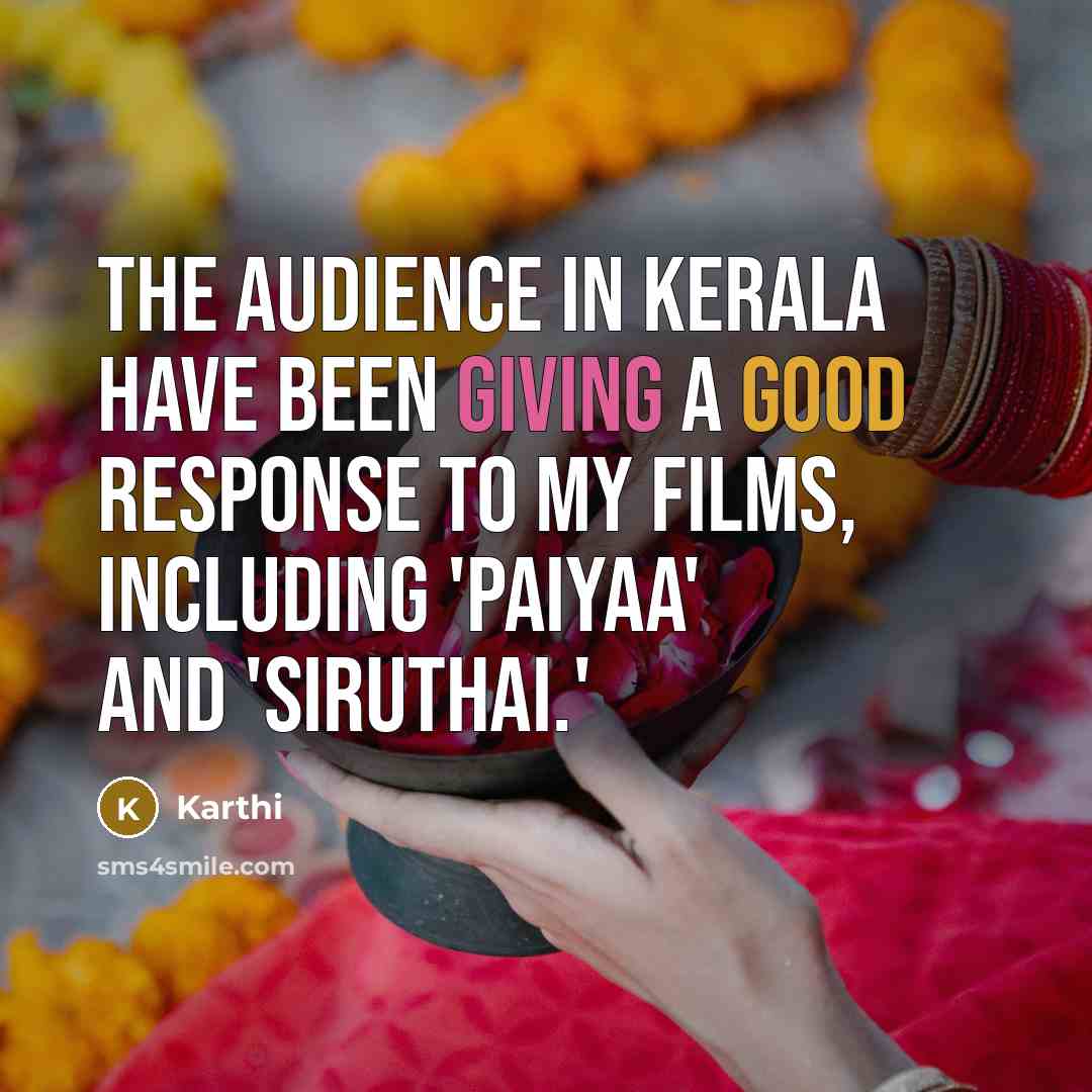 “The audience in Kerala have been giving a good response to my films, including 'Paiyaa' and 'Siruthai.'” quote by Karthi