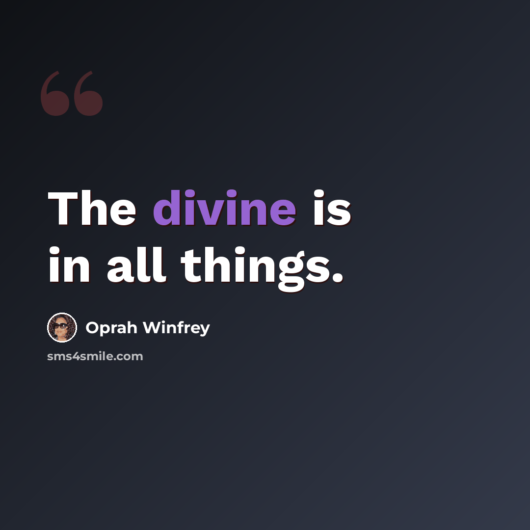 “The divine is in all things.” quote by Oprah Winfrey