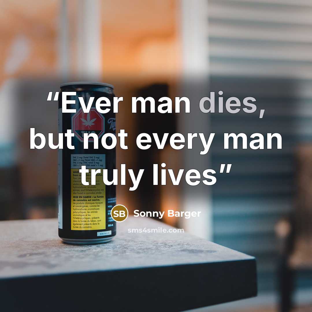“Ever man dies, but not every man truly lives” quote by Sonny Barger