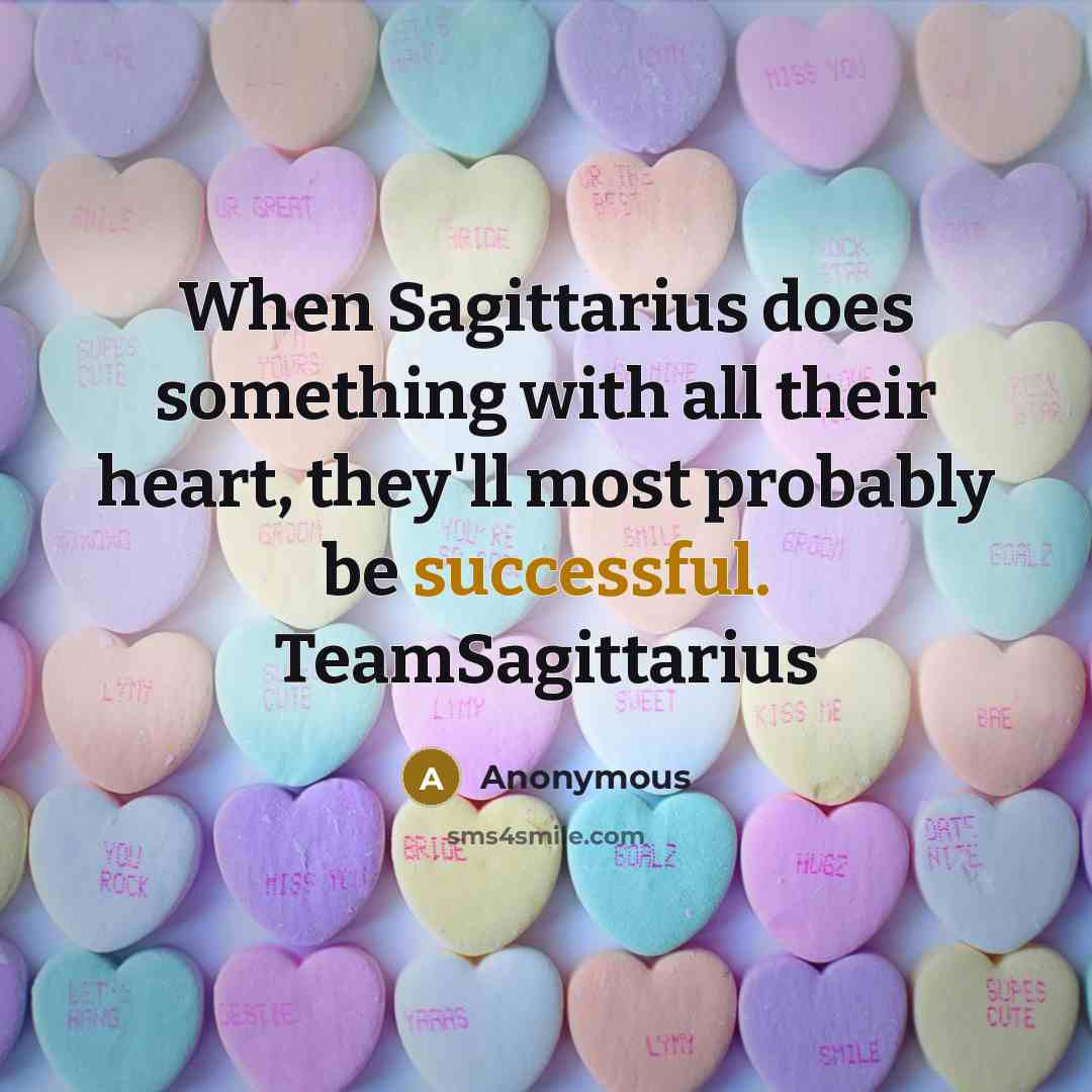 “When Sagittarius does something with all their heart, they'll most probably be successful. TeamSagittarius” quote by Anonymous