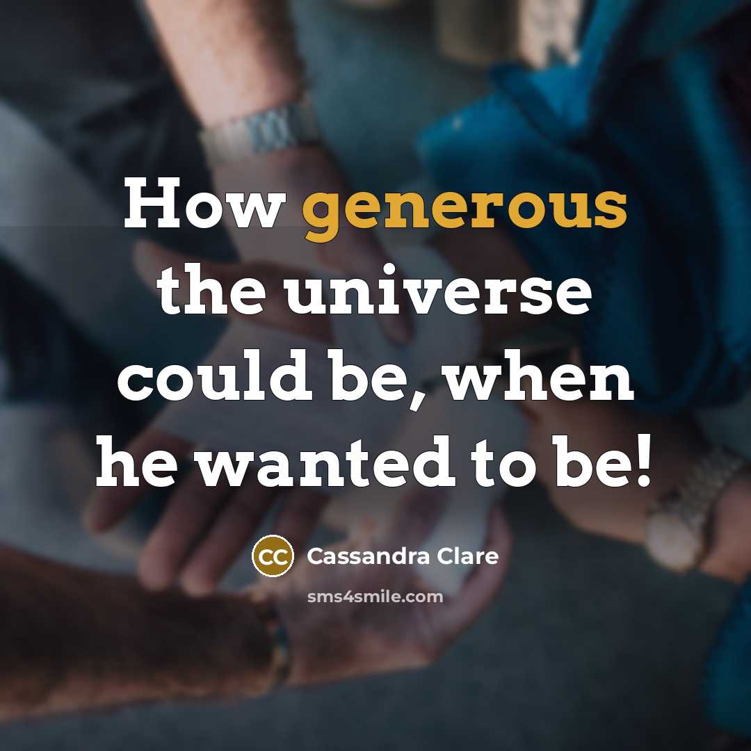 “How generous the universe could be, when he wanted to be!” quote by Cassandra Clare