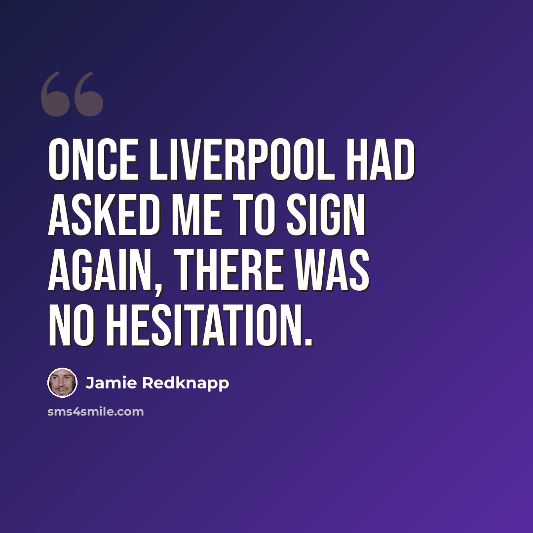 “Once Liverpool had asked me to sign again, there was no hesitation.” quote by Jamie Redknapp