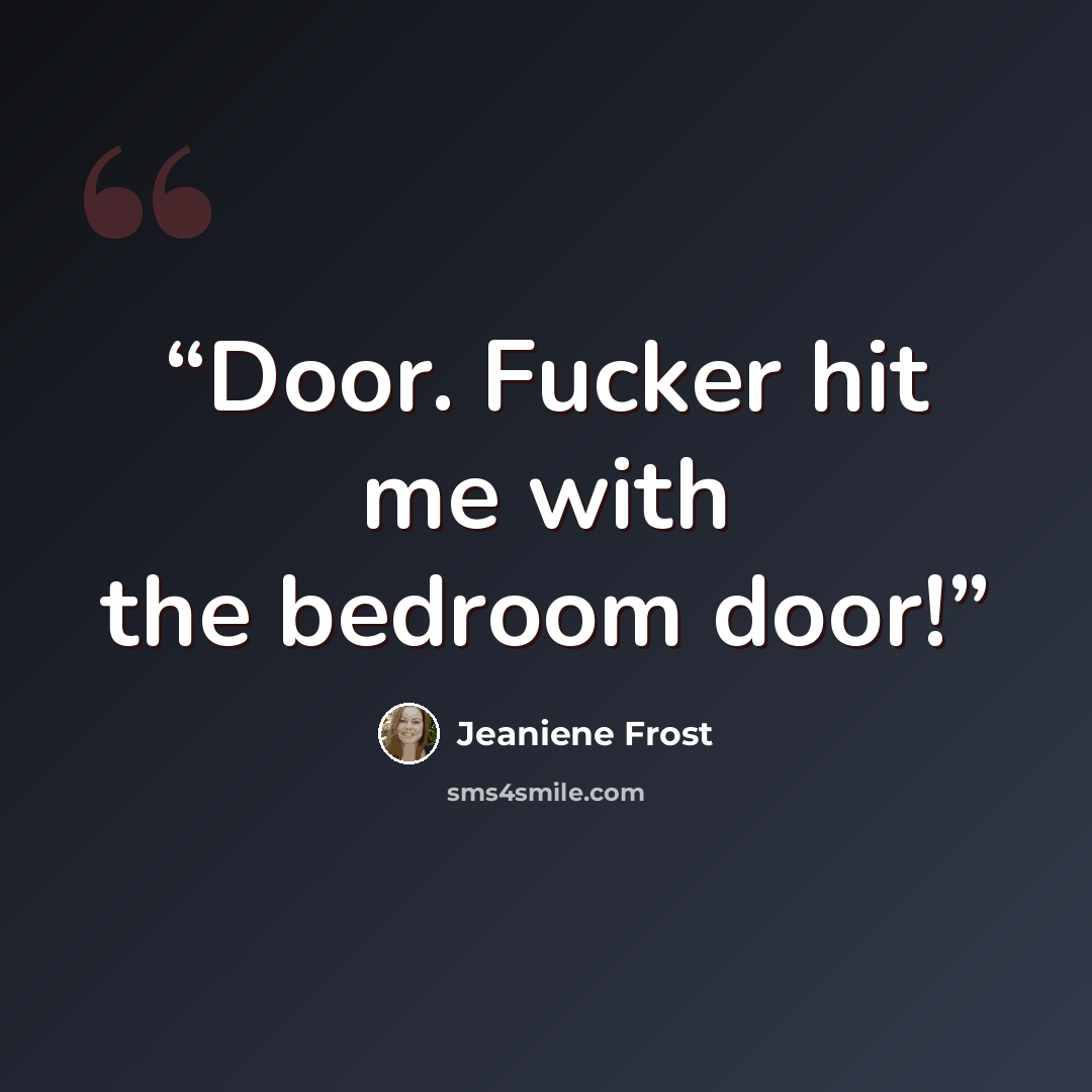 “Door. Fucker hit me with the bedroom door!” quote by Jeaniene Frost