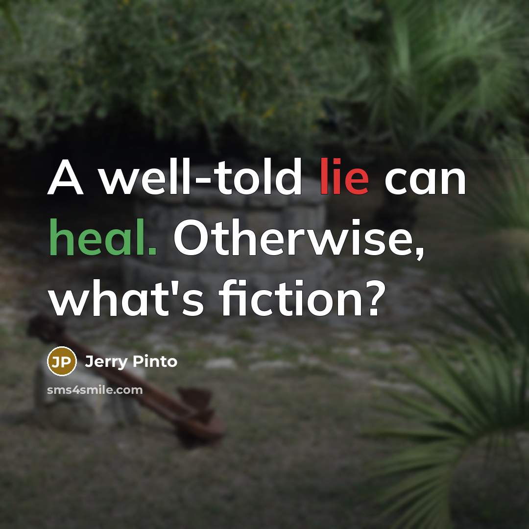 “A well-told lie can heal. Otherwise, what's fiction?” quote by Jerry Pinto