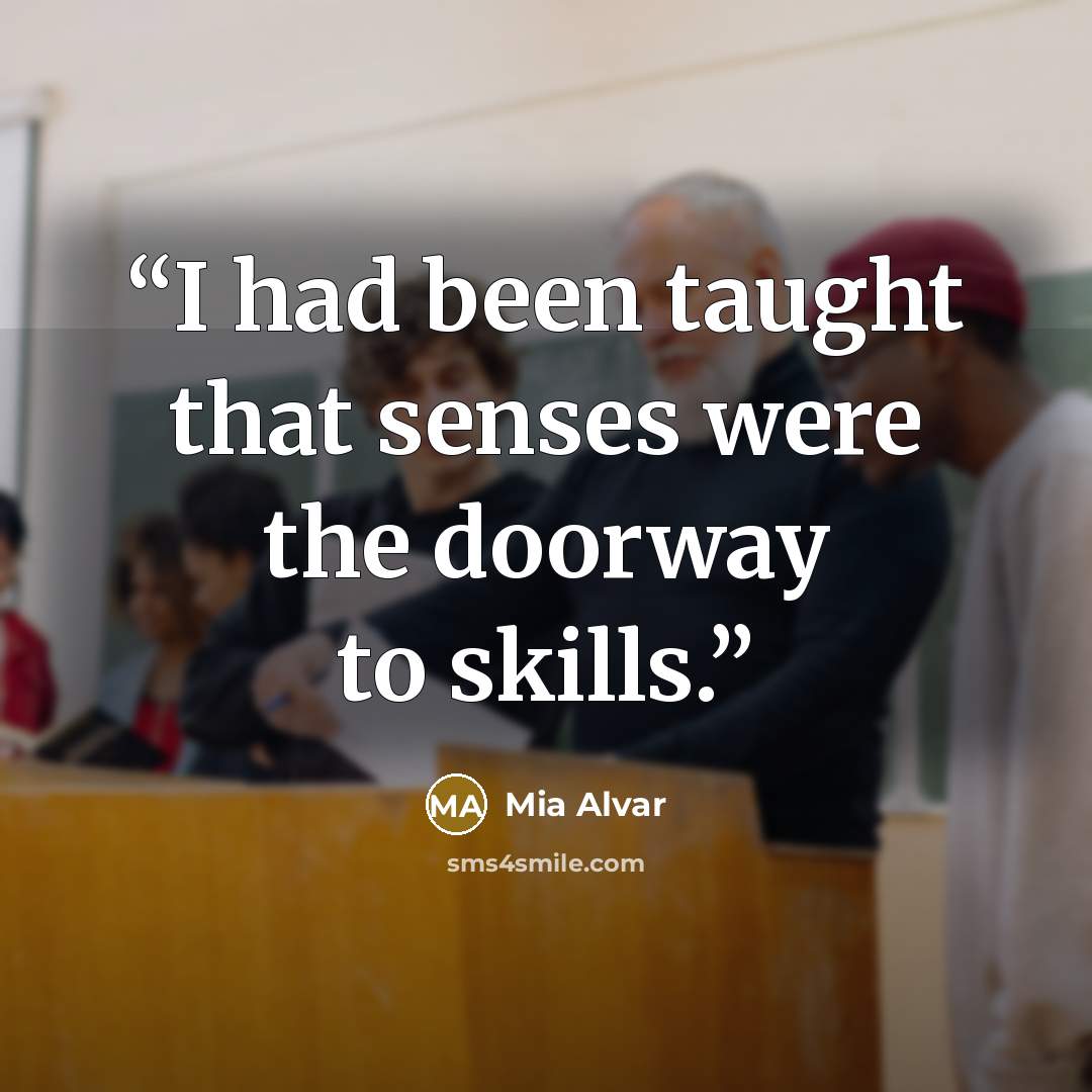 “I had been taught that senses were the doorway to skills.” quote by Mia Alvar