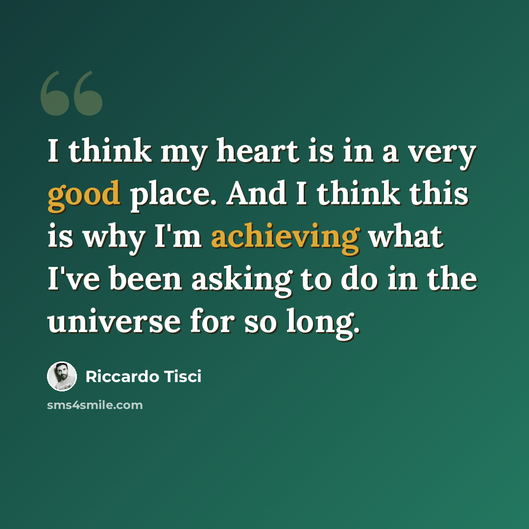 “I think my heart is in a very good place. And I think this is why I'm achieving what I've been asking to do in the universe for so long.” quote by Riccardo Tisci